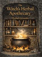 The Witch's Herbal Grimoire: The Witch's Herbal Apothecary 1944963065 Book Cover