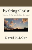 Exalting Christ: Thomas Collier on the New Covenant 1978035160 Book Cover