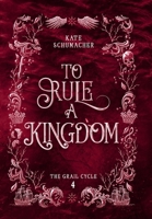 To Rule a Kingdom (The Grail Cycle) 1763691772 Book Cover