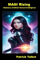 MAGI Rising: - Malicious Artificial General Intelligence B0CN57M6XB Book Cover