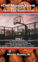 The Missing Link of the Sport of Basketball: Omega II: Beyond the arch and more: New Evolution of Perfect Basketball: The History, the Logic, the ... through Professional, Senior, and General C 1645306267 Book Cover