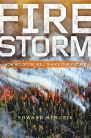 Firestorm: How Wildfire Will Shape Our Future 1610918185 Book Cover