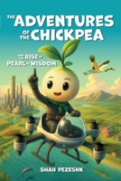 The Adventures of the Chickpea and the Rise of the Pearl of Wisdom 1764109503 Book Cover