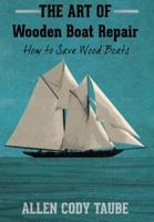 The Art of Wooden Boat Repair: How to Save Wood Boats 1936818485 Book Cover
