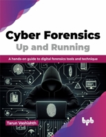 Cyber Forensics Up and Running: A hands-on guide to digital forensics tools and technique (English Edition) 9355517181 Book Cover