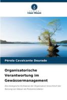 Organisatorische Verantwortung im Gewässermanagement: Die ökologische Sichtweise der Organisation hinsichtlich der Nutzung von Wasser als Produktionsfaktor (German Edition) 6206811034 Book Cover