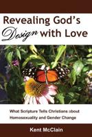 Revealing God's Design with Love: What Scripture Tells Christians about Homosexuality and Gender Change 0578475979 Book Cover