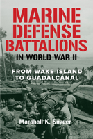 Marine Defense Battalions in World War II: From Wake Island to Guadalcanal (Studies in Marine Corps History and Amphibious Warfare) B0FHPDZBR9 Book Cover