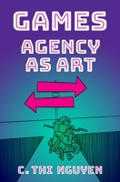 Games: Agency as Art 0190052082 Book Cover