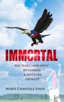 Immortal: Michael "Mikaben" Benjamin - A Haitian Patriot B0CKY7KB4H Book Cover