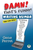 Damn! That's Funny!: Writing Humor You Can Sell 1884956440 Book Cover
