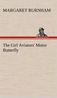 The Girl Aviators' Motor Butterfly 1516856511 Book Cover