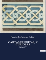 CARTAS ERUDITAS, Y CURIOSAS: TOMO V B0C2XSKBWB Book Cover