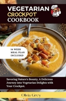Vegetarian Crockpot Cookbook: Savoring Nature's Bounty, A Delicious Journey into Vegetarian Delights with Your Crockpot. B0CS346K2Q Book Cover