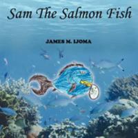 Sam The Salmon Fish 1425974007 Book Cover