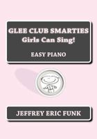Glee Club Smarties Girls Can Sing!: Easy Piano 1480180947 Book Cover