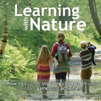 Learning with Nature: A How-to Guide to Inspiring Children Through Outdoor Games and Activities 0857842390 Book Cover