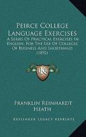 Peirce College Language Exercises: A Series Of Practical Exercises In English, For The Use Of Colleges Of Business And Shorthand 114558375X Book Cover