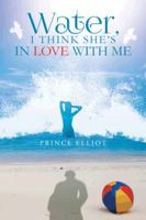 Water, I Think She's in Love with Me 1496904508 Book Cover