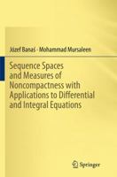 Sequence Spaces and Measures of Noncompactness with Applications to Differential and Integral Equations 8132229665 Book Cover