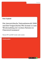 Die Osterreichische Nationalratswahl 2008 Und Ihre Vorgeschichte: Wie Konnte Es Zum Wiederaufstieg Der Rechten Parteien in Osterreich Kommen? 3640629515 Book Cover