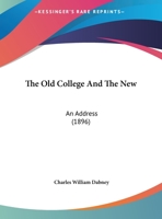 The Old College and the New: An Address Delivered at the Commencement of the Virginia Polytechnic Institute, Blacksburg, Virginia, June 24, 1896, 1248444590 Book Cover