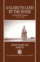 A Claim to Land by the River: A Household in Senegal 1720-1994 0198201915 Book Cover