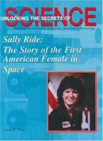 Sally Ride: The Story of the First American Femalein Space (Unlocking the Secrets of Science) (Unlocking the Secrets of Science) 1584151390 Book Cover