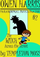 Owen Harris: Paranormal Investigator #2, The Witch Across the Street 1365028186 Book Cover