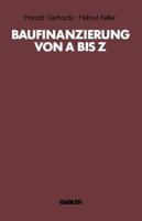 Baufinanzierung Von a Bis Z: Alles Uber Bauen, Kaufen, Finanzieren, Mieten, Verpachten, Versichern, Verwerten Und Versteigern Von Immobilien 3409199187 Book Cover