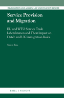 Service Provision and Migration: Eu and Wto Service Trade Liberalization and Their Impact on Dutch and UK Immigration Rules 9004336796 Book Cover