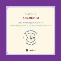 ARS-MECUM --- Mein zuverlässiges VADEMECUM: Auf dem Weg zu dem der ist und der war und der kommen wird (German Edition) 3347694945 Book Cover