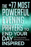 Prayer: The +77 Most Powerful Evening Prayers to End Your Day Inspired 1523332867 Book Cover