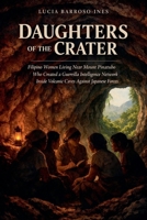 Daughters of the Crater: Filipino Women Living Near Mount Pinatubo Who Created a Guerrilla Intelligence Network Inside Volcanic Caves Against Japanese Forces B0H191N9NC Book Cover