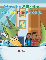 Why the Alligator Got IN Our Bathtub 1638818347 Book Cover