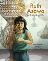 Ruth Asawa: A Sculpting Life 1455623970 Book Cover