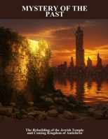 Mystery Of The Past: The Rebuilding Of The Jewish Temple And Coming Kingdom Of Antichrist B0FP8QNT1K Book Cover