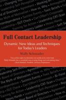 Full Contact Leadership: Dynamic New Ideas and Techniques for Today's Leaders 0595405924 Book Cover