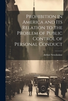 Prohibition in America and its Relation to the Problem of Public Control of Personal Conduct 1022040022 Book Cover