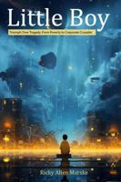 Little Boy: Triumph Over Tragedy, From Poverty to Corporate Crusader B0DQL7VRLK Book Cover