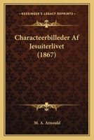 Characteerbilleder Af Jesuiterlivet (1867) 1160721610 Book Cover