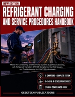 REFRIGERANT CHARGING AND SERVICE PROCEDURES HANDBOOK: Master Air Conditioning and Heat Pump Systems: Superheat, Subcooling, A2L Refrigerant ... and Troubleshooting for HVAC/R Professionals B0HBZ6NY3J Book Cover