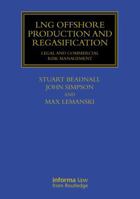 LNG Offshore Production and Regasification: Legal and Commercial Risk Management (Maritime and Transport Law Library) 103264768X Book Cover