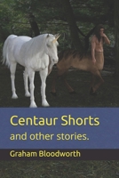 Centaur Shorts: and other stories. B09776LFN2 Book Cover