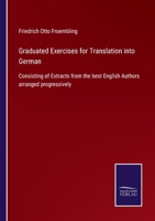 Graduated Exercises for Translation into German: Consisting of Extracts from the best English Authors arranged progressively 3752560231 Book Cover