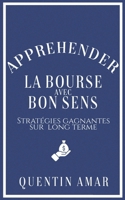 Appréhender la Bourse avec bon sens: Stratégies gagnantes sur long terme (French Edition) B0BCS7SVFT Book Cover