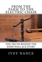 From the Farm to the Electric Chair: The John Wallace Story 146363014X Book Cover