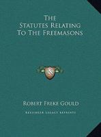 The Statutes Relating To The Freemasons 1162899867 Book Cover
