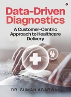 Data-Driven Diagnostics: A Customer-Centric Approach to Healthcare Delivery B0F8W1LW9M Book Cover