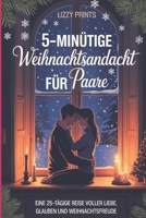 5-MINÜTIGE WEIHNACHTSANDACHT FÜR PAARE: Eine 25-tägige Reise voller Liebe, Glauben und Weihnachtsfreude (German Edition) B0FQP5QVZF Book Cover